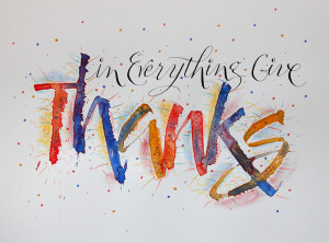 In Everything Give Thanks, with pointed pen nib and cola pen